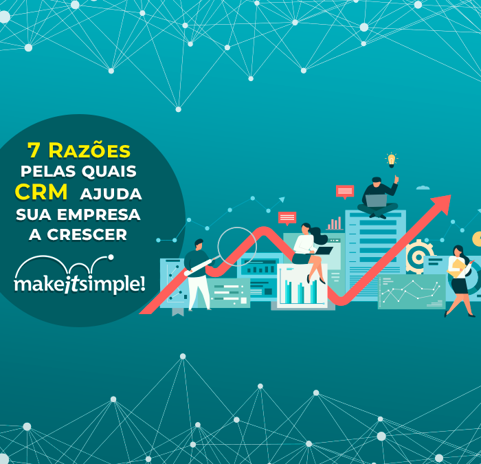 7 razões pelas quais o CRM ajuda sua empresa a crescer