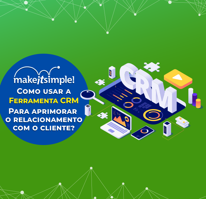 Como usar a ferramenta de CRM para aprimorar o relacionamento com o cliente?