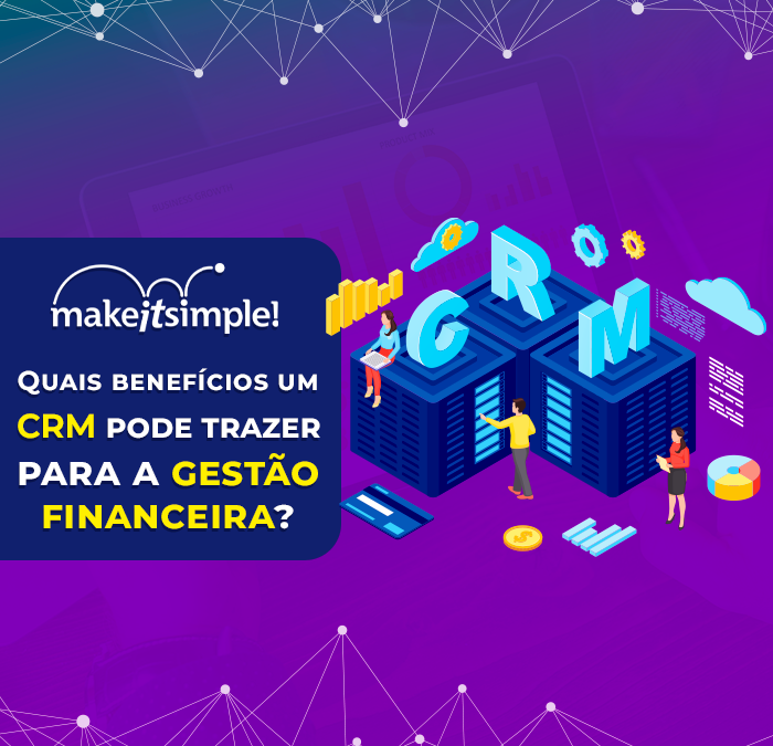 Quais os benefícios um CRM pode trazer para a gestão financeira?