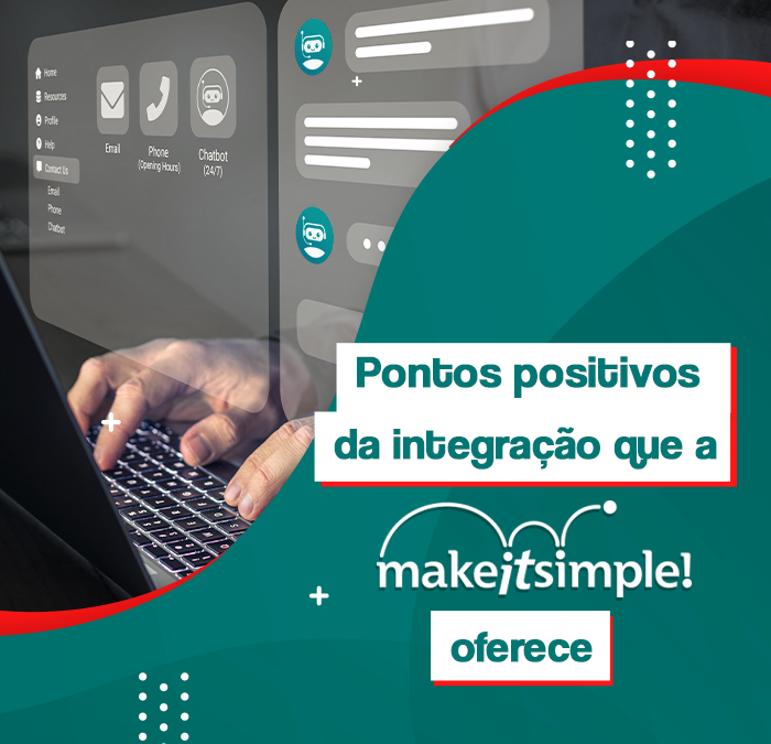 Pontos positivos da integração que o suporte da MakeITSimple oferece